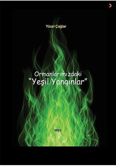 Ormanlarımızdaki Yeşil Yangınlar / Yücel Çağlar