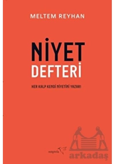 Niyet Defteri - Her Kalp Kendi Niyetini Yazar! - Meltem Reyhan - Müptela Yayınları