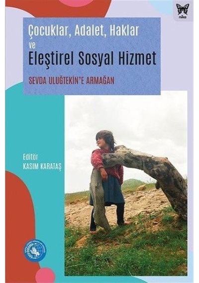 Çocuklar Adalet Haklar ve Eleştirel Sosyal Hizmet - Sevda Uluğtekin'e Armağan- Nika Yayınevi