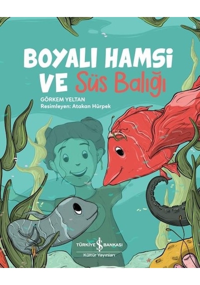 Boyalı Hamsi ve Süs Balığı - Görkem Yeltan - İş Bankası Kültür Yayınları
