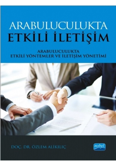 Arabuluculukta Etkili İletişim-Arabuluculukta Etkili Yöntemler ve İletişim Yöntemi - Özlem Alikılıç - Nobel Akademik Yayıncılık