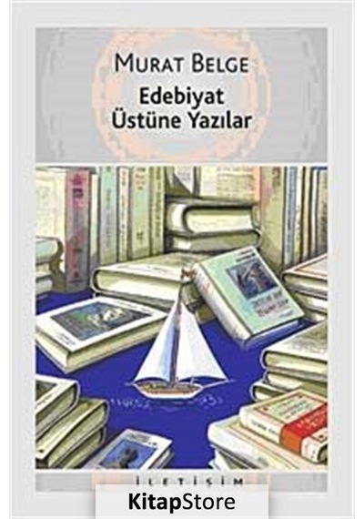Edebiyat Üstüne Yazılar - Murat Belge - İletişim Yayınları