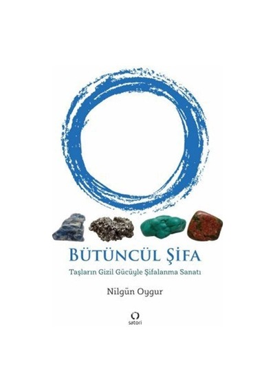 Bütüncül Şifa - Taşların Gizil Gücüyle Şifalanma Sanatı - Nilgün Oygur - Satori