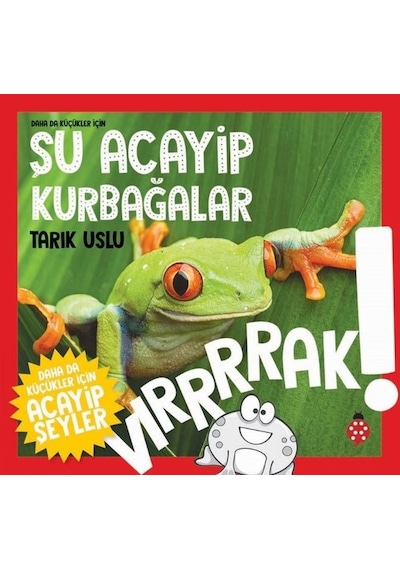 Daha da Küçükler İçin Şu Acayip Kurbağalar - Tarık Uslu - Uğurböceği