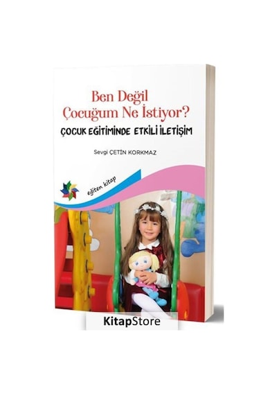 Ben Değil Çocuğum Ne İstiyor?-Çocuk Eğitiminde Etkili İletişim - Sevgi Çetin Korkmaz - Eğiten Kitap