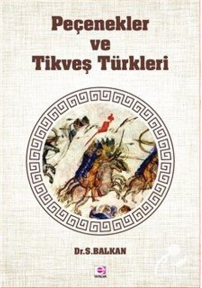 Peçenekler ve Tikveş Türkleri - Sami Balkan - E Yayınları