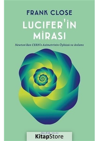 Lucifer'ın Mirası - Newtondan CERNe Asimetrinin Öyküsü ve Anlamı - Frank Close - Alfa Yayıncılık