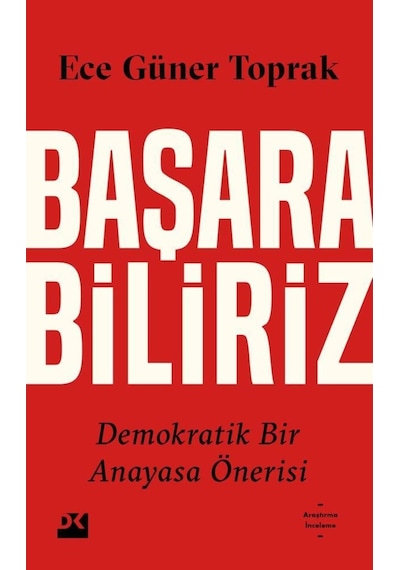 Başarabiliriz Demokratik Bir Anayasa Önerisi - Ece Güner Toprak - Doğan Kitap
