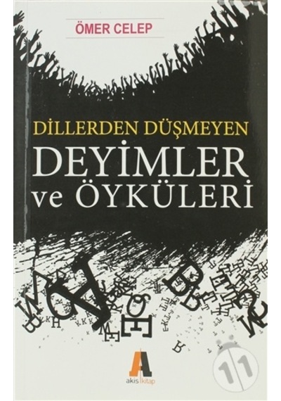 Dillerden Düşmeyen Deyimler ve Öyküleri - Ömer Celep - Akis Kitap