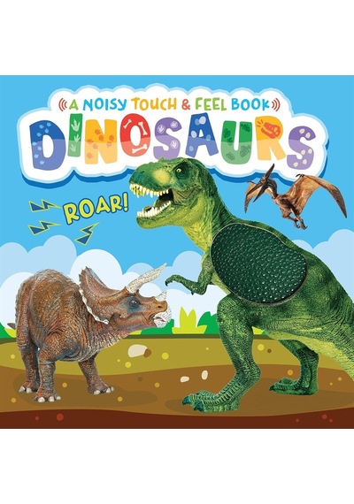 Dinosaurs A Noisy Touch And Feel Sensory Book Featuring Dinosaur Sounds Little Hippo Books