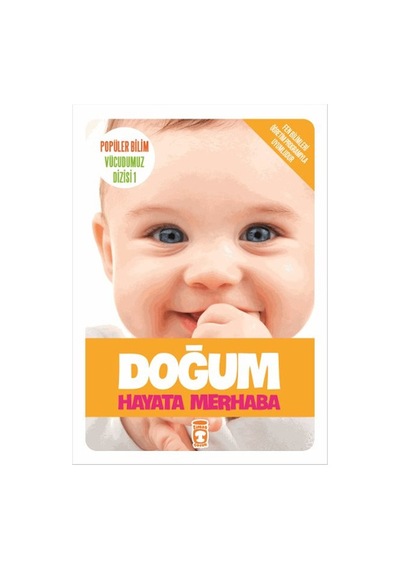 Popüler Bilim Vücudumuz Dizisi - Doğum / Hayata Merhaba - Sema Gül - Timaş Çocuk