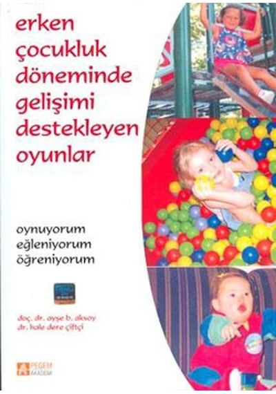 Erken Çocukluk Döneminde Gelişimi Destekleyen Oyunlar - Ayşe Belgin Aksoy - Pegem Akademi Yayıncılık