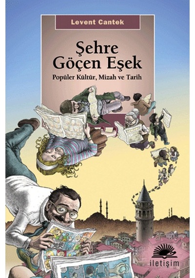 Şehre Göçen Eşek - Popüler Kültür ve Tarih - Levent Cantek - İletişim Yayınları