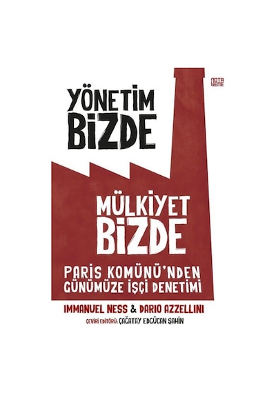 Yönetim Bizde Mülkiyet Bizde - Paris Komünü'den Günümüze İşçi Denetimi - Dario Azzellini - Nota Bene Yayınları