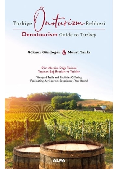 Türkiye Önoturizm Rehberi - Oenotourism Guide to Turkey - Göknur Gündoğan - Alfa Yayıncılık