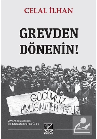 Grevden Dönenin! - Celal İlhan - Kaynak Yayınları