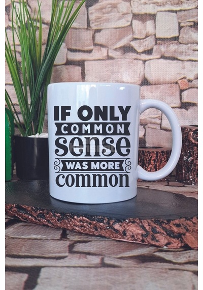 If Only Common Sense Was More Common Yazılı Komik Söz Hediye Baskılı Kupa Bardak Beyaz