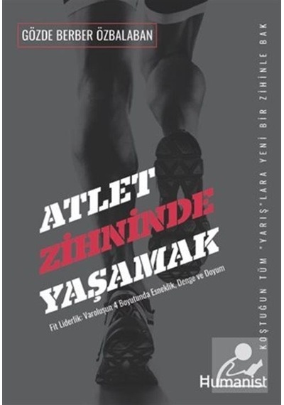 Atlet Zihninde Yaşamak: Fit Liderlik- V aroluşun 4 Boyutunda Esneklik Denge ve Uyum - Gözde Berber Özbalaban - Humanist Kitap Yayıncılık Atlet Zihninde Yaşamak: Fit Liderlik- V aroluşun 4 Boyutunda Esneklik Denge ve Uyum - Gözde Berber Özbalaban - Humanist Kitap Yayıncılık