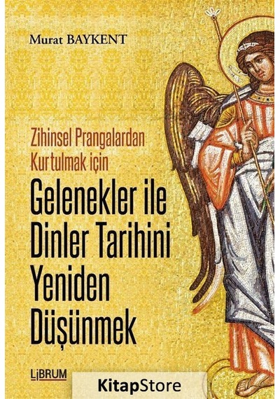 Gelenekler ile Dinler Tarihini Yeniden Düşünmek - Murat Baykent - Librum Kitap