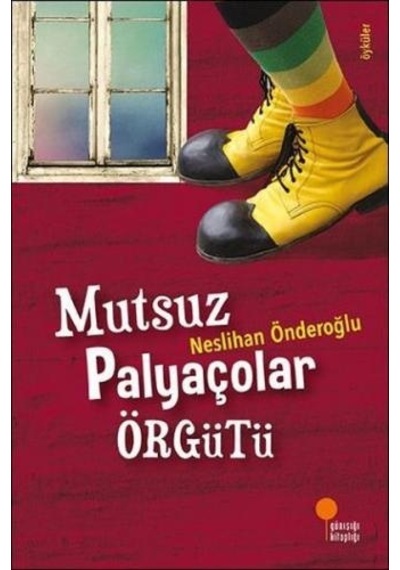 Mutsuz Palyaçolar Örgütü - Neslihan Önderoğlu - Günışığı Kitaplığı