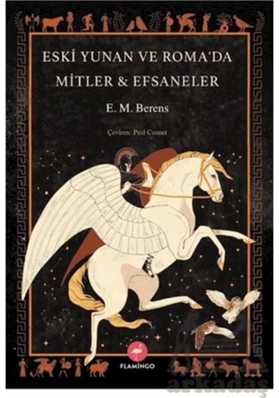 Eski Yunan ve Roma'da Mitler & Efsaneler - E. M. Berens - Flamingo