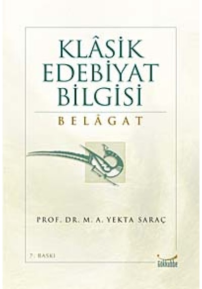 Klasik Edebiyat Bilgisi Belagat - M. A. Yekta Saraç - Gökkubbe