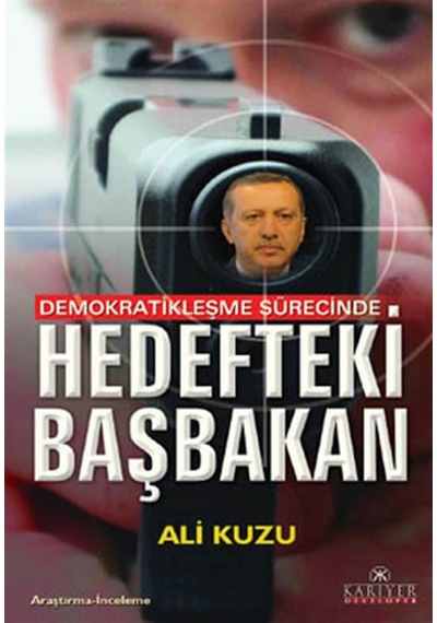 Demokratikleşme Sürecinde Hedefteki Başbakan - Ali Kuzu - Kariyer Yayınları