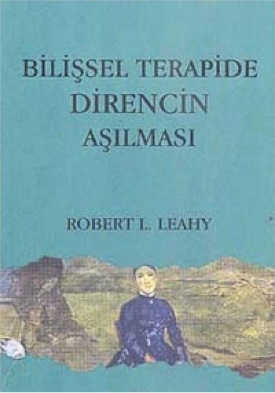 Bilişsel Terapide Direncin Aşılması - Robert L. Leahy İlk Baskı 2010
