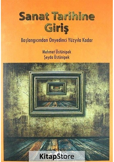 Sanat Tarihine Giriş - Şeyda Üstünipek -  Mehmet Üstünipek - Artes Yayınları