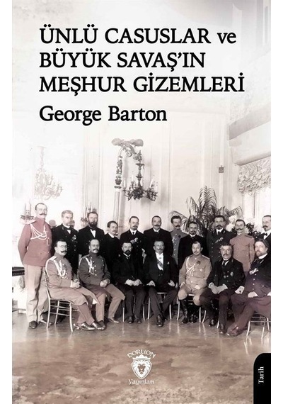 Ünlü Casuslar Ve Büyük Savaş'ın Meşhur Gizemleri / George Barton