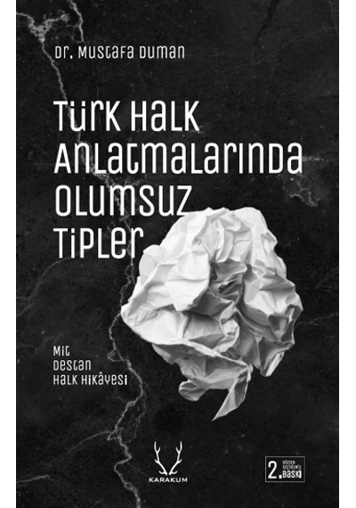 Türk Halk Anlatmalarında Olumsuz Tipler: Mit Destan ve Halk Hikayesi - Mustafa Duman - Karakum