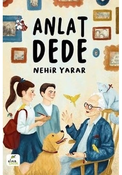 Anlat Dede - Nehir Yarar - Elma Yayınevi