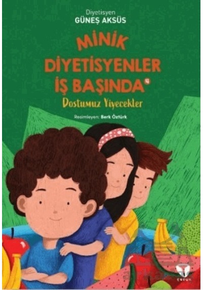 Minik Diyetisyenler İş Başında 4 - Dostumuz Yiyecekler - Güneş Aksüs - Turkuvaz Çocuk