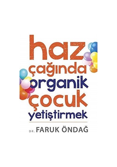 Haz Çağında Organik Çocuk Yetiştirmek - Faruk Öndağ İlk Baskı 2014