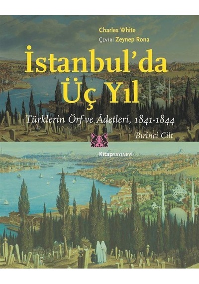 İstanbul'da Üç Yıl 1. Cilt - Türklerin Örf ve Adetleri 1841-1844 - Charles White - Kitap Yayınevi