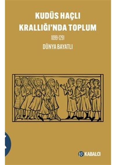 Kudüs Haçlı Krallığı'nda Toplum 1099-1291 / Dünya Bayatlı