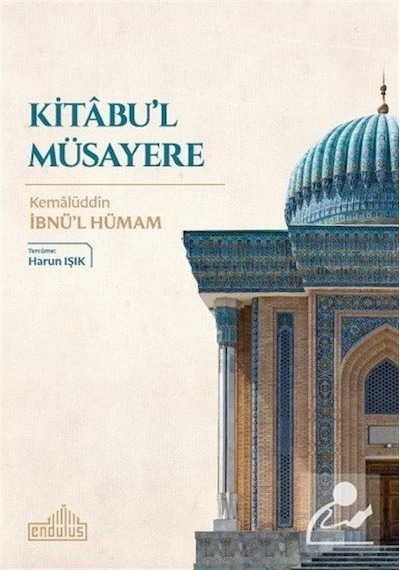 Kitabu'l Müsayere / Kemâlüddin İbnü'l Hümam