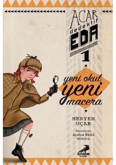 Yeni Okul Yeni Macera-Acar Dedektif Eda 1 - Meryem Uçar - Erdem Çocuk