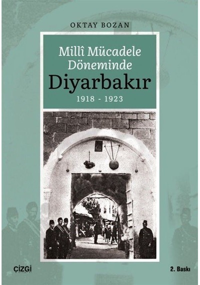 Milli Mücadele Döneminde Diyarbakır 1918 - 1923 - Oktay Bozan - Çizgi Kitabevi