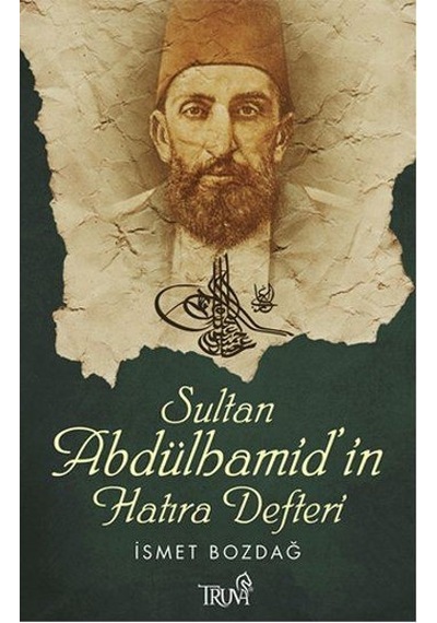 Sultan Abdülhamid'in Hatıra Defteri - İsmet Bozdağ - Truva Yayınları