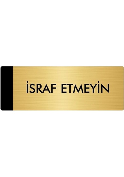 Metal Yönlendirme Levhası, Departman Kapı Isimliği İsraf Emeyin 5x20 Cm Altın Renk