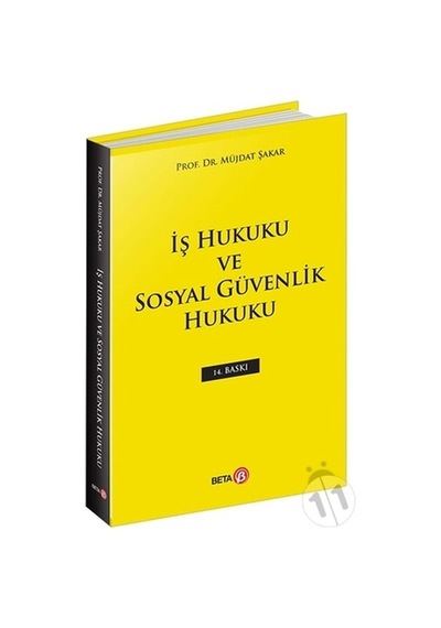 Iş Hukuku ve Sosyal Güvenlik Hukuku/Müjdat Şakar