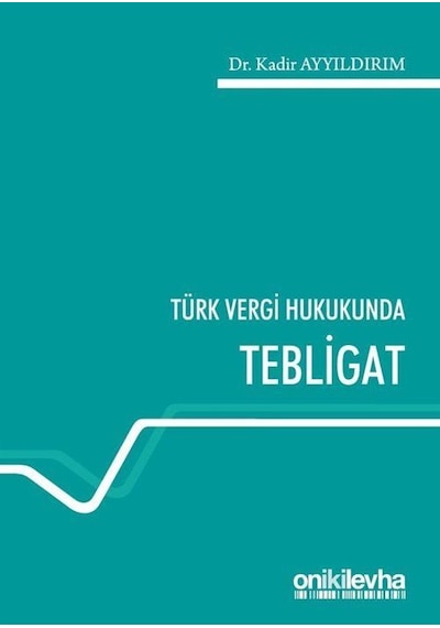 Türk Vergi Hukukunda Tebligat - Kadir Ayyıldırım - On İki Levha Yayıncılık
