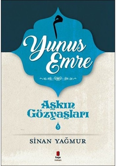 Yunus Emre-Aşkın Gözyaşları 5 - Sinan Yağmur - Kapı Yayınları