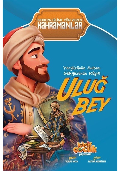 Yeryüzünün Sultanı Gökyüzünün Kaşifi Uluğ Bey / Vural Kaya