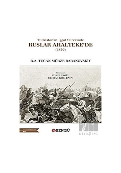 Türkistan’ın İşgal Sürecinde Ruslar Ahalteke’de (1879) -  Bengü Yayınları