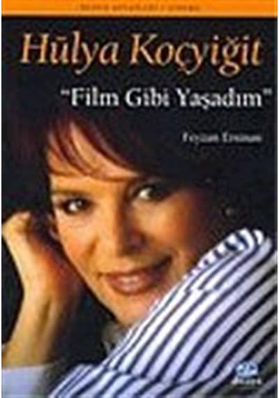 Hülya Koçyiğit: Film Gibi Yaşadım / Feyzan Ersinan