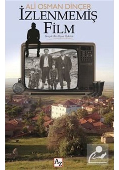 İzlenmemiş Film - Gerçek Bir Hayat Öyküsü - Ali Osman Dinçer - Az Kitap