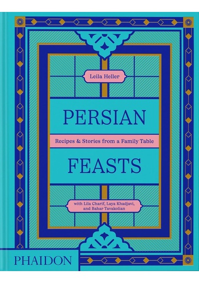 Persian Feasts: Recipes & Stories From A Family Table
