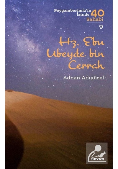 Hz. Ebu Ubeyde bin Cerrah - Peygamberimiz'in İzinde 40 Sahabi 9 - Adnan Adıgüzel - Beyan Yayınları